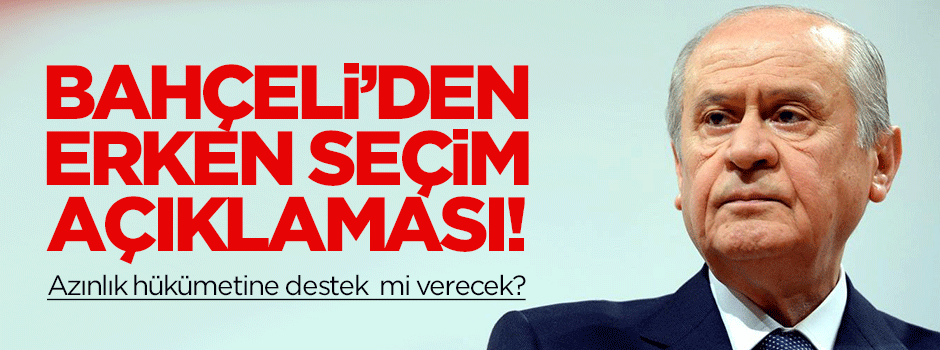 Bahçeli'den flaş erken seçim açıklaması!