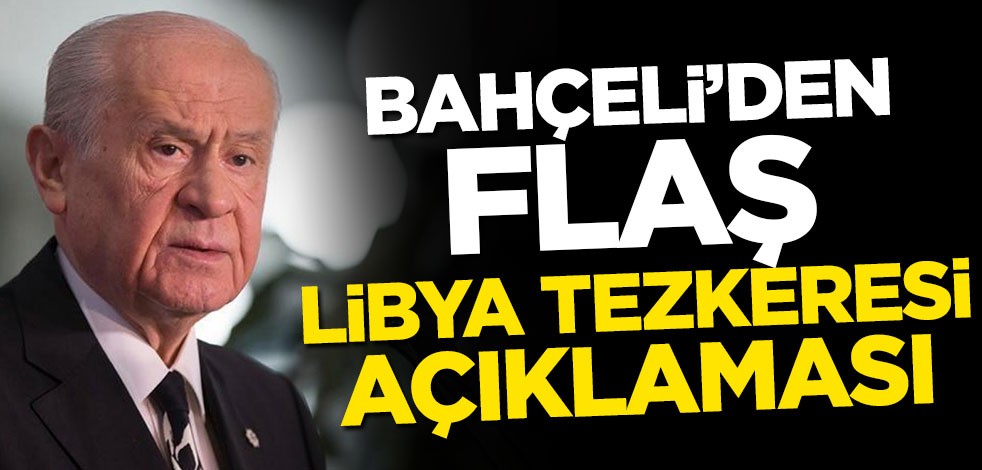 Bahçeli'den flaş Libya tezkeresi açıklaması