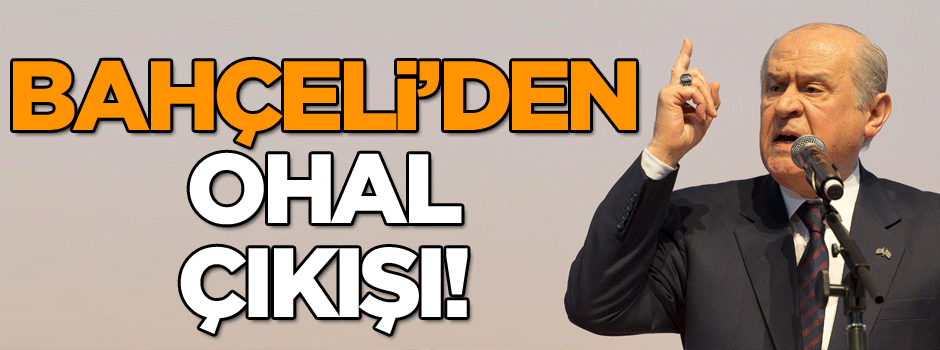 Bahçeli’den flaş OHAL çıkışı!