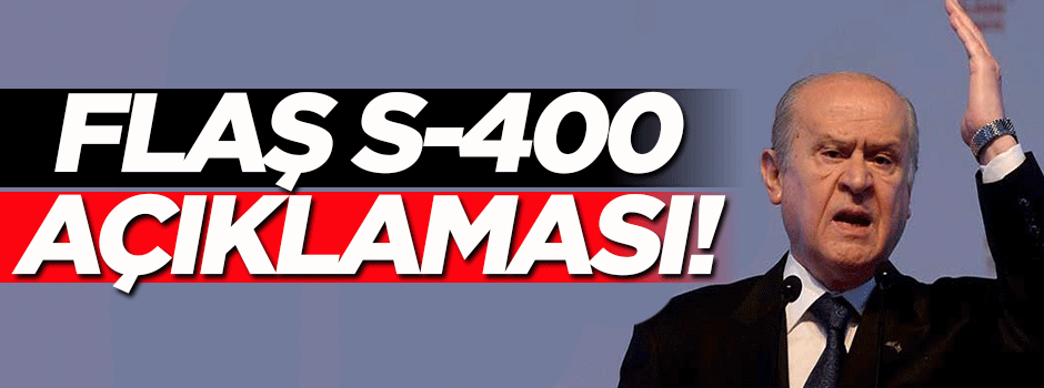 Bahçeli'den flaş S-400 açıklaması!
