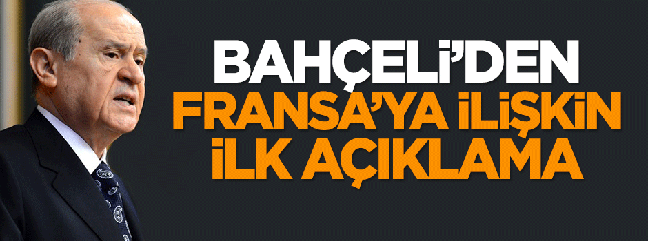 Bahçeli'den Fransa'ya ilişkin ilk açıklama