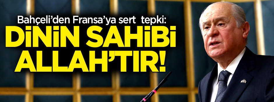 Bahçeli'den Fransa'ya sert eleştiri: Dinin sahibi Allah'tır!
