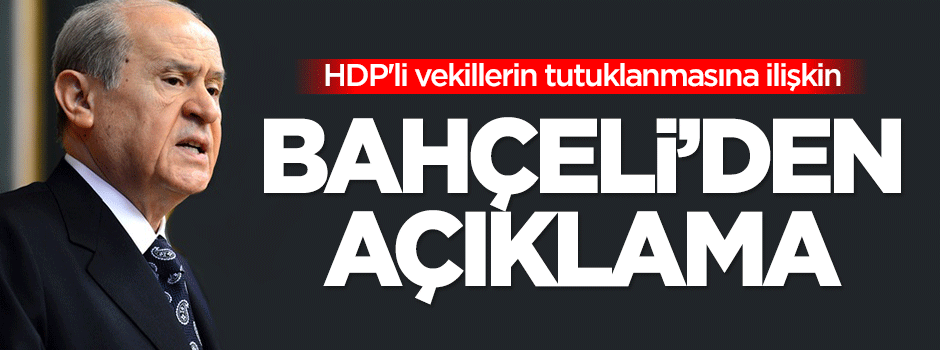 Bahçeli'den HDP'li vekillerin tutuklanmasına ilişkin açıklama