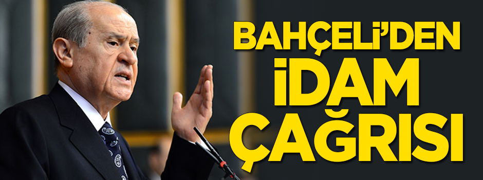 Bahçeli'den 'idam' çağrısı!