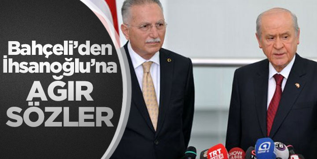 Bahçeli'den İhsanoğlu'na ağır sözler