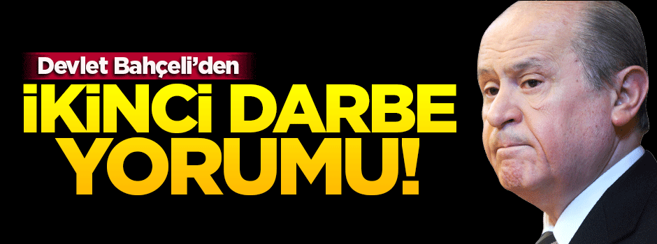 Bahçeli'den 'İkinci darbe' iddialarına cevap