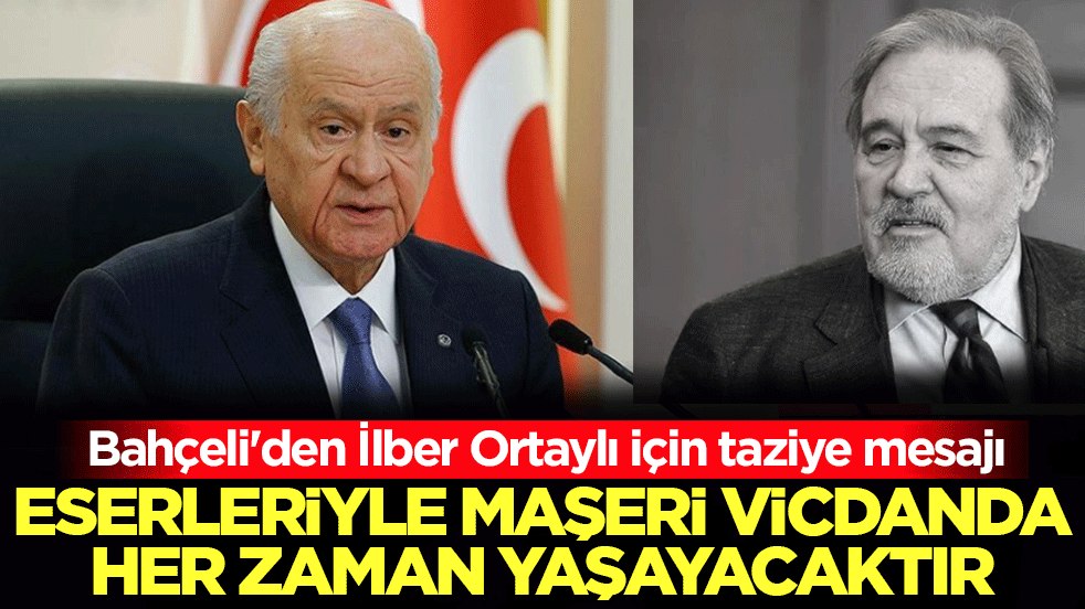 Bahçeli'den İlber Ortaylı için taziye mesajı: Eserleriyle yaşayacaktır