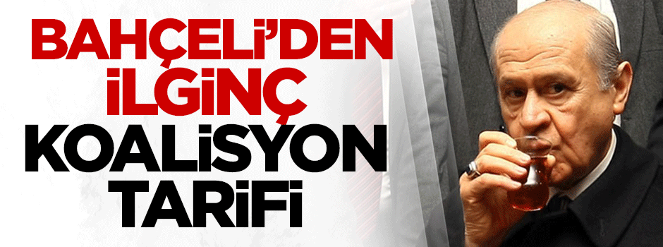 Bahçeli'den ilginç koalisyon tarifi