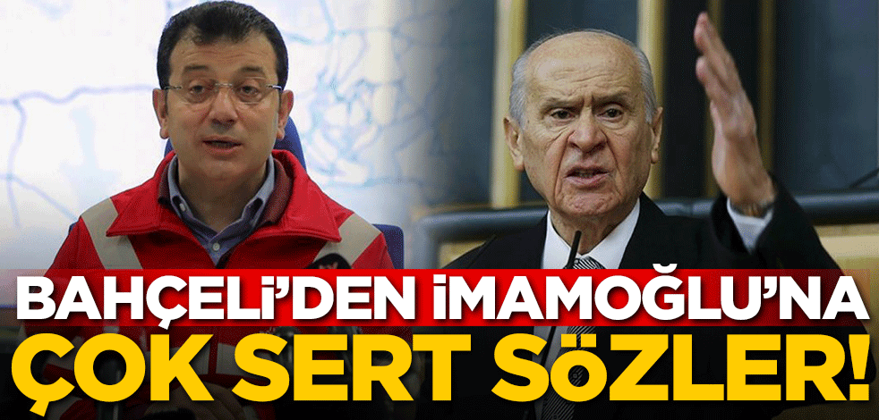 Bahçeli'den İmamoğlu'na çok sert sözler!