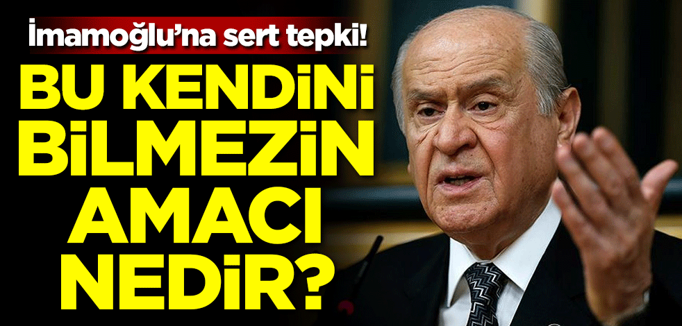 Bahçeli'den İmamoğlu'na sert tepki