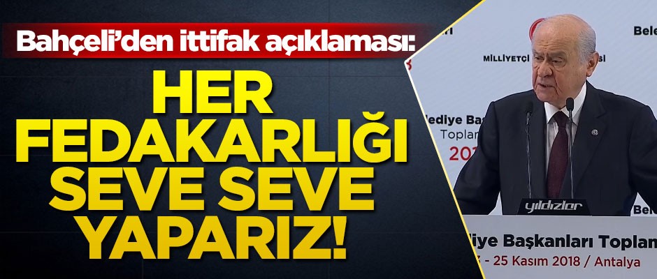 Bahçeli'den ittifak açıklaması! 'Her fedakarlığı seve seve yaparız'