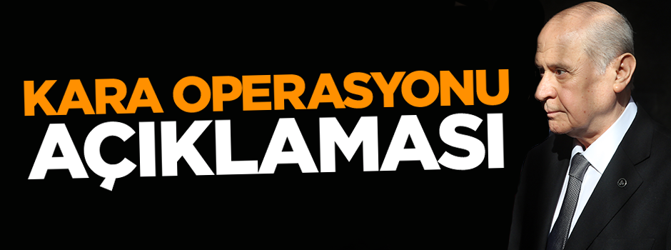 Bahçeli'den 'kara operasyonu' açıklaması