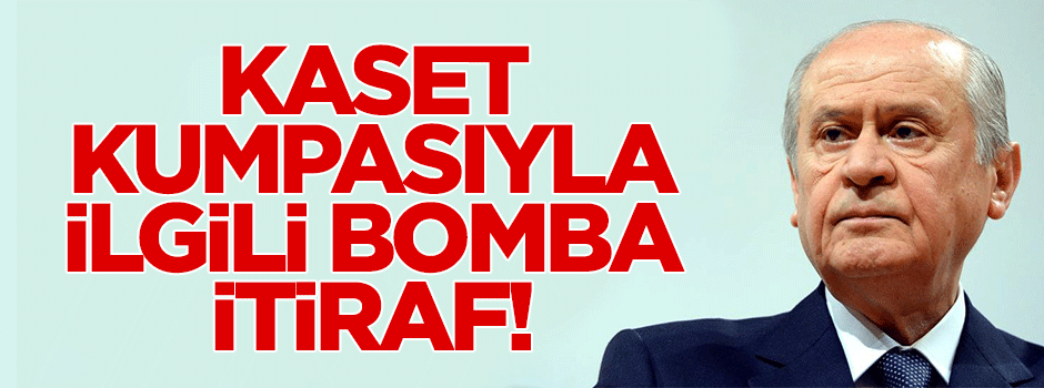 Bahçeli'den kaset kumpasıyla ilgili bomba itiraf