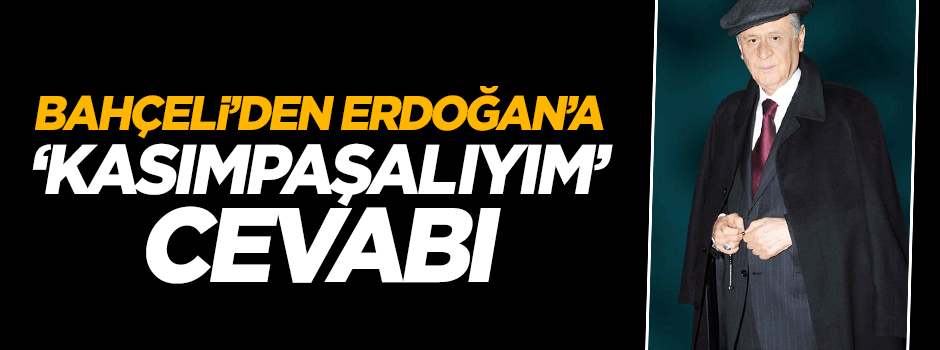 Bahçeli'den 'Kasımpaşalıyım' diyen Erdoğan'a ilginç cevap