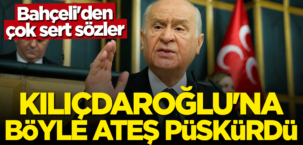 Bahçeli'den Kılıçdaroğlu'na çok sert sözler