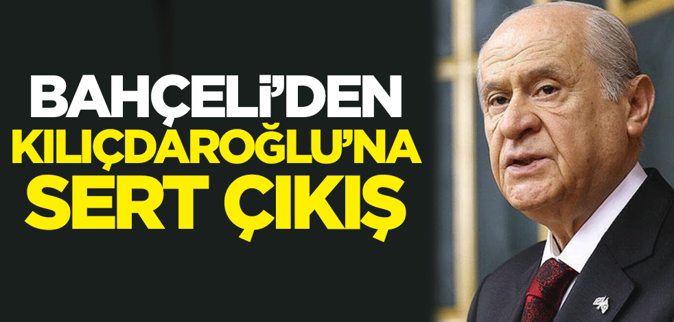 Bahçeli'den Kılıçdaroğlu'na sert çıkış