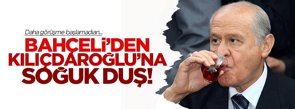 Bahçeli'den Kılıçdaroğlu'na soğuk duş!