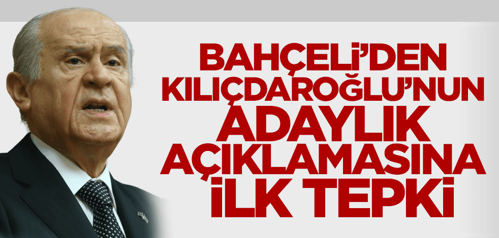 Bahçeli'den Kılıçdaroğlu'nun adaylık açıklamasına ilk tepki