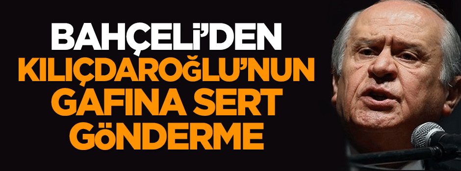 Bahçeli'den Kılıçdaroğlu'nun gafına sert gönderme