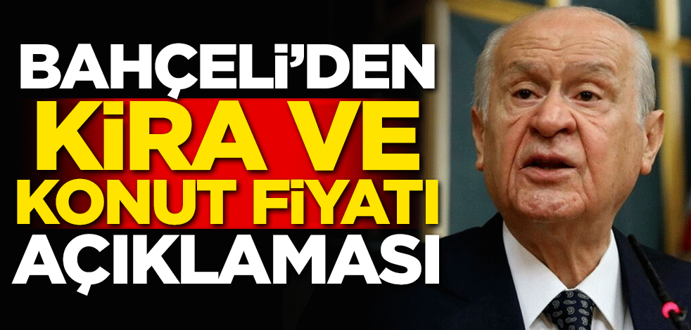 Bahçeli'den kira ve konut fiyatları açıklaması