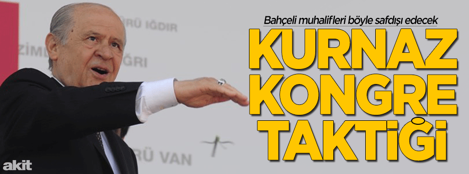 Bahçeli'den kongre taktiği