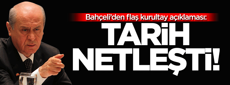 Bahçeli'den kurultay açıklaması: Tarih netleşti