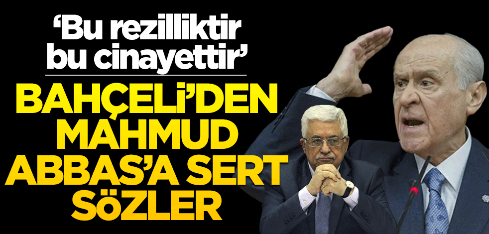 Bahçeli'den Mahmud Abbas'a sert sözler! "Bu cinayettir, rezalettir"