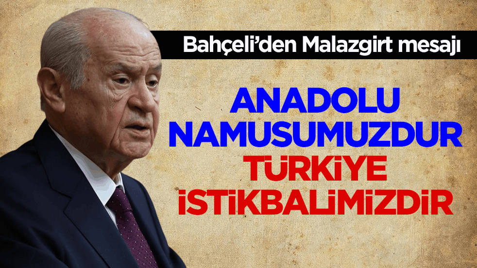 Bahçeli’den Malazgirt mesajı: Anadolu namusumuzdur, Türkiye istikbalimizdir