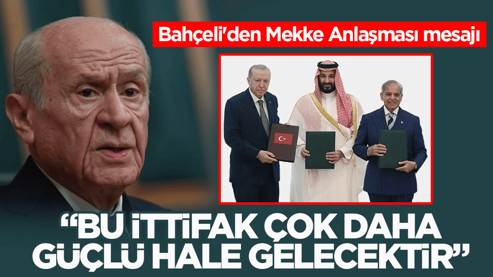 Bahçeli'den Mekke Anlaşması mesajı: Bu ittifak çok daha güçlü hale gelecektir