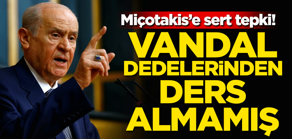 Bahçeli'den Miçotakis'e sert tepki: Denize dökülen vandal dedelerinden ders almamış