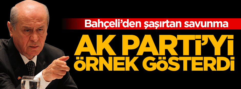 Bahçeli'den muhaliflere karşı AK Partili savunma