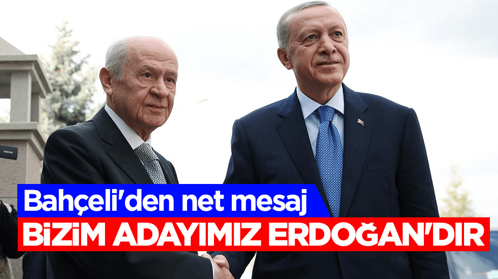 Bahçeli'den net mesaj: Bizim adayımız Erdoğan'dır