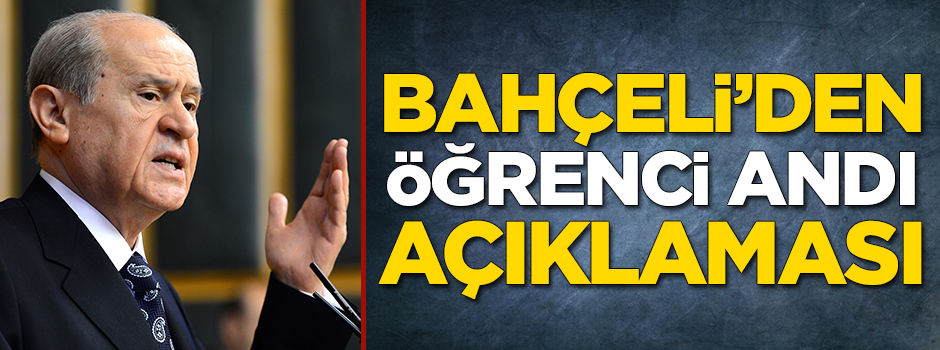 Bahçeli'den 'Öğrenci Andı' açıklaması!