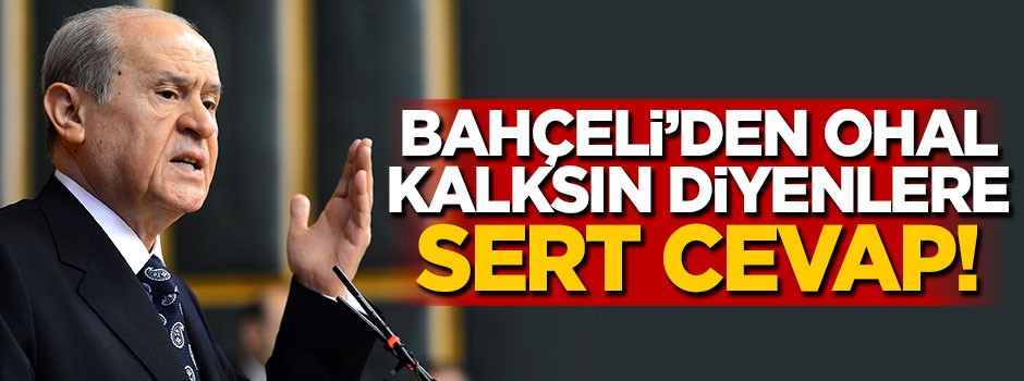 Bahçeli'den OHAL kalksın diyenlere sert cevap