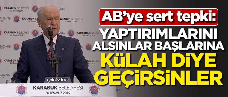 Bahçeli'den AB'ye sert tepki: Yaptırımlarını alsınlar külah diye başlarına geçirsinler