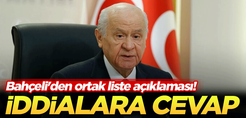 Bahçeli'den ortak liste açıklaması! İddialara cevap