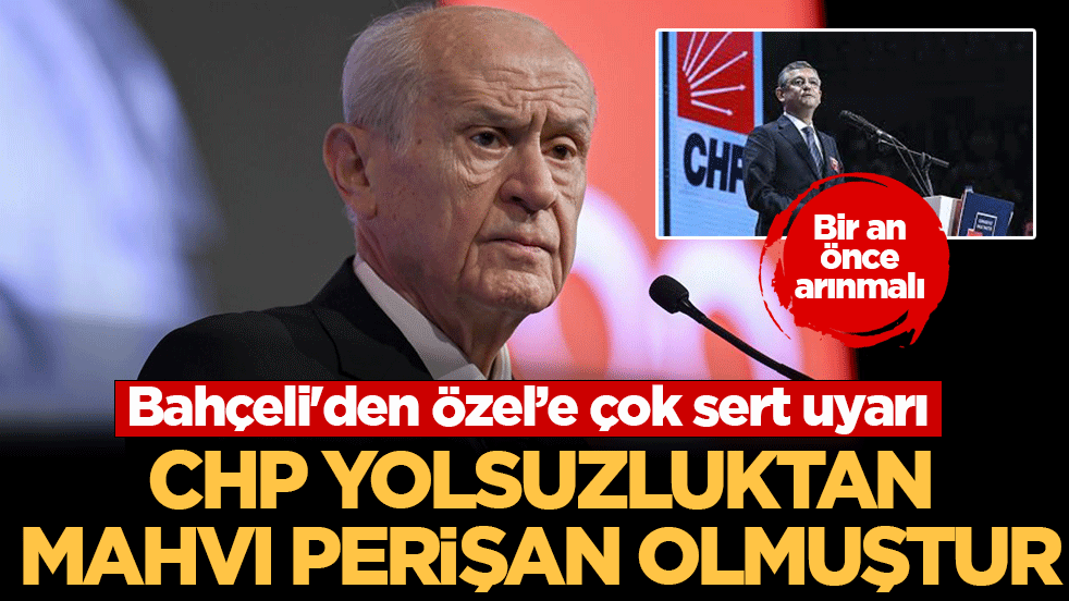 Bahçeli'den Özel’e çok sert uyarı: CHP yolsuzluktan mahvı perişan olmuştur! Bir an önce arınmalı