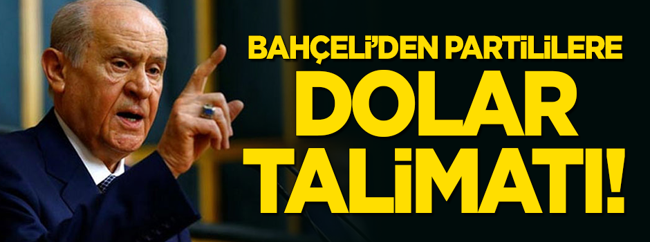 Bahçeli'den partililere dolar talimatı!