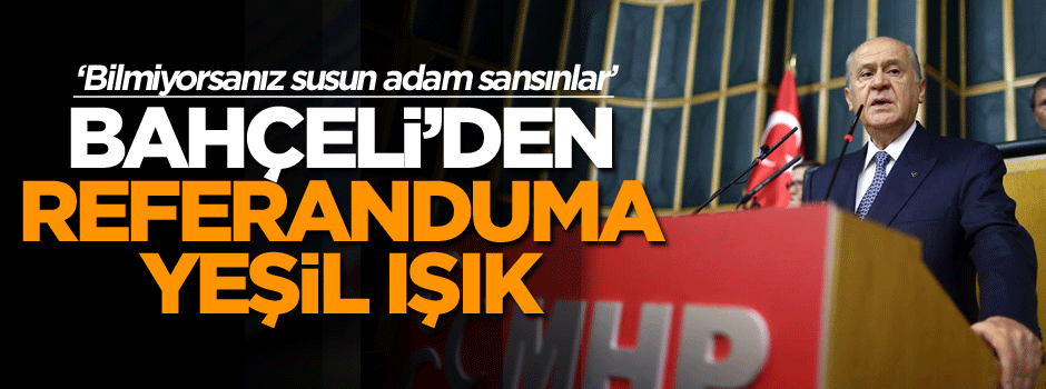 Bahçeli’den referanduma yeşil ışık