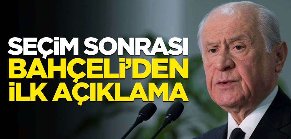 Bahçeli'den seçim sonrası ilk açıklama!
