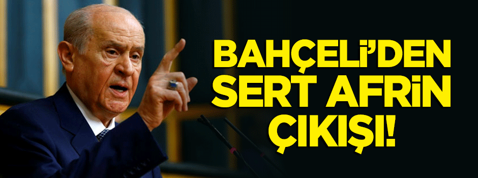 Devlet Bahçeli'den sert 'Afrin' çıkışı!
