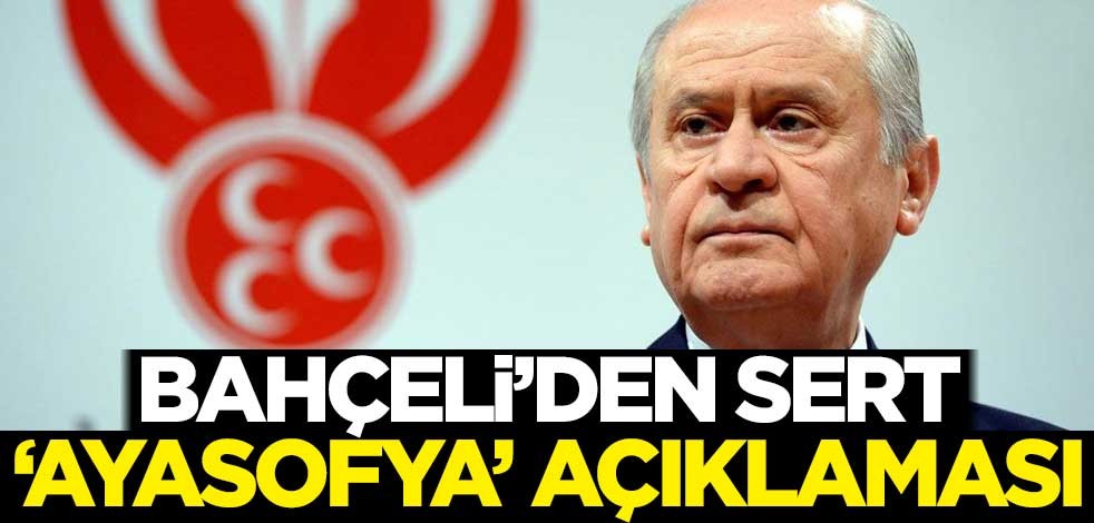 Bahçeli'den sert 'Ayasofya' açıklaması