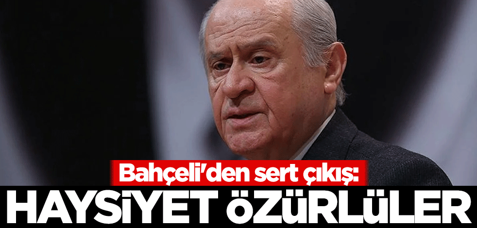 Bahçeli'den sert çıkış: Haysiyet özürlüler