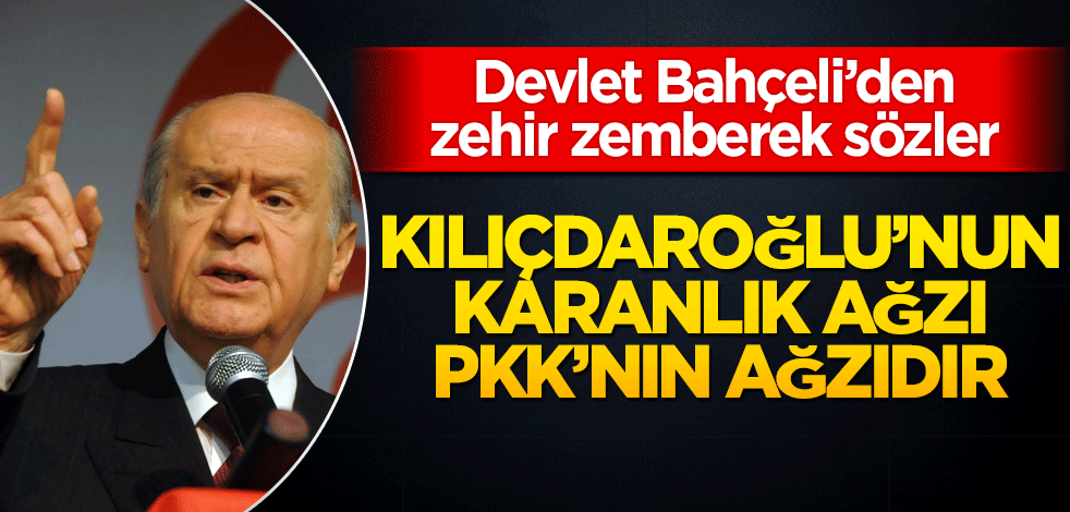 Bahçeli'den sert çıkış! Kılıçdaroğlu’nun karanlık ağzı bölücü terör örgütü PKK’nın ağzıdır