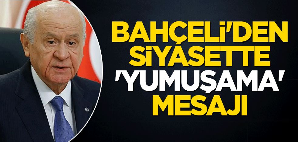 Bahçeli'den siyasette 'yumuşama' mesajı