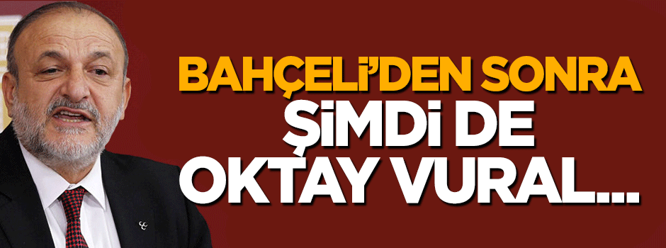 Bahçeli'den sonra Oktay Vural da sıkıyönetim çağrısında bulundu