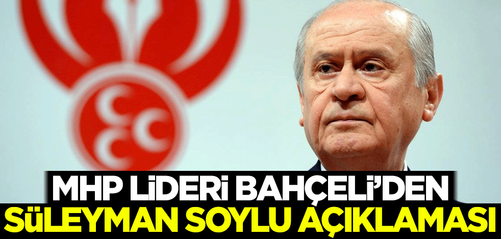 Bahçeli'den Süleyman Soylu açıklaması