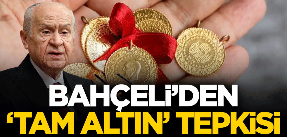 Bahçeli'den 'tam altın' tepkisi