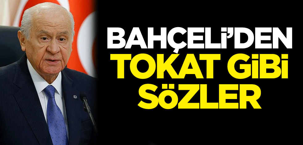 Bahçeli'den tokat gibi sözler!