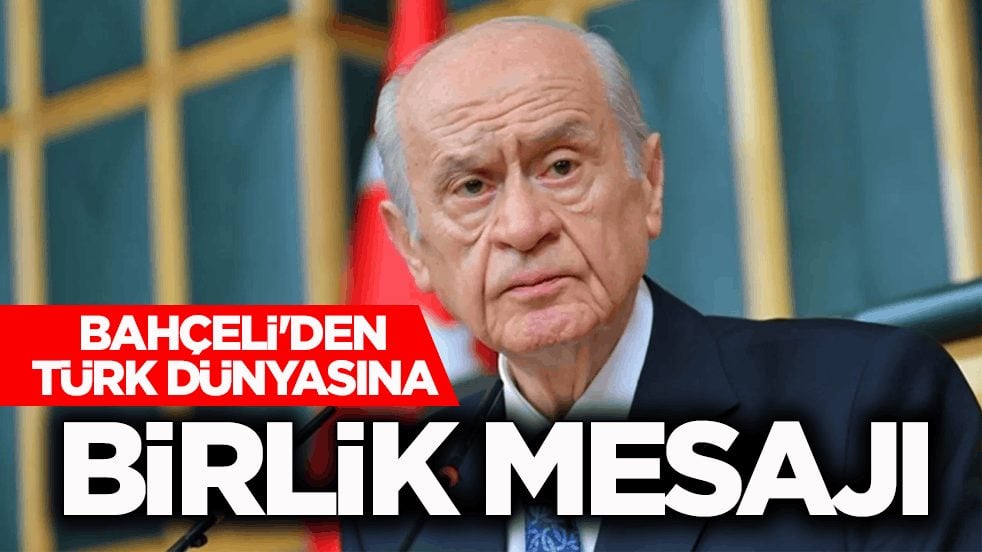 Bahçeli'den Türk Dünyası'na birlik mesajı: 'Kardeşliğimizi sarsılmaz eylesin'